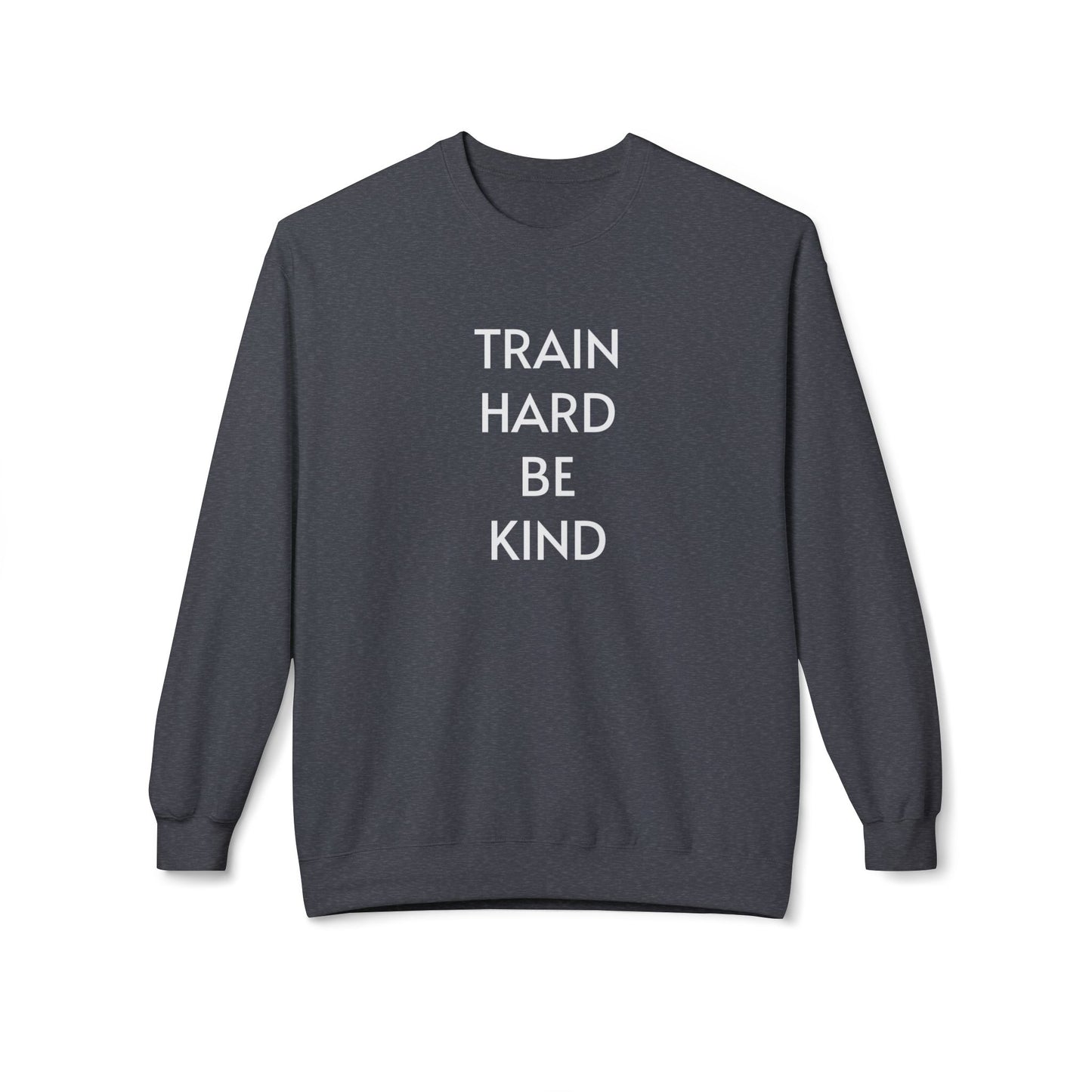 Train Hard. Be Kind. Unisex Sweatshirt